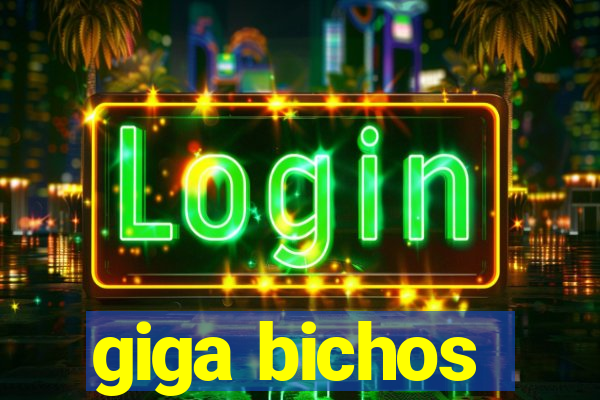 giga bichos